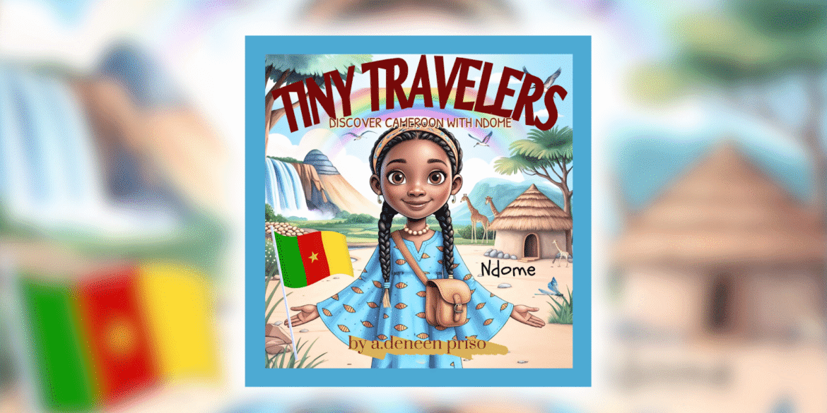 Cover of Tiny Travelers: Discover Cameroon with Ndome by Angela Priso, celebrating cultural exploration and representation.