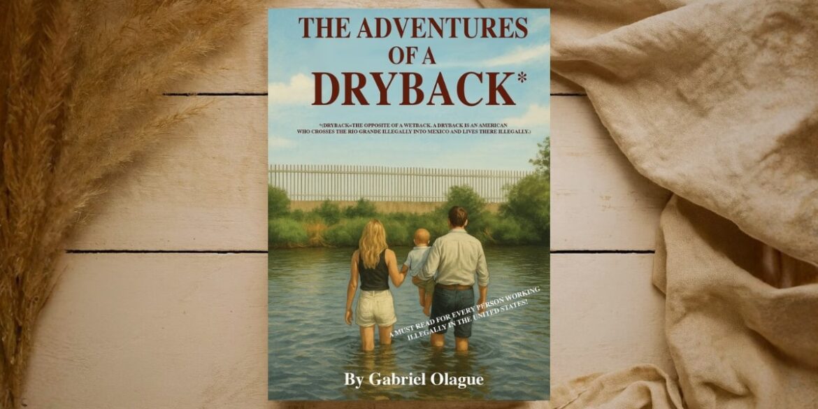 The book cover for "The Adventures of a Dryback" by Gabriel Olague, depicting a family crossing the Rio Grande.